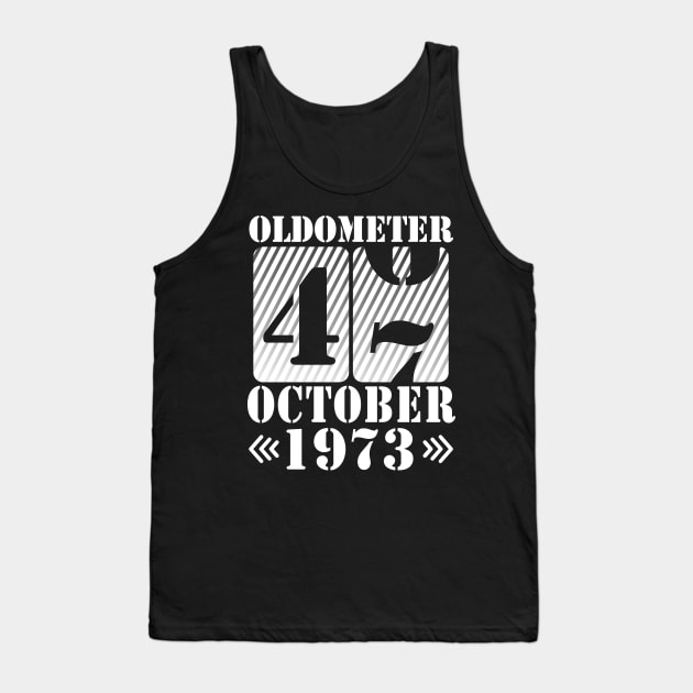 Happy Birthday To Me You Daddy Mommy Son Daughter Oldometer 47 Years Old Was Born In October 1973 Tank Top by DainaMotteut